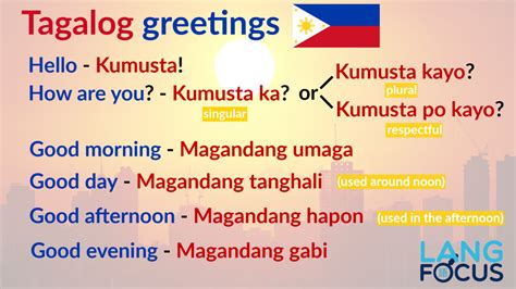 These responses will help you connect with Filipino people when saying Hello or responding to their greetings. Formal Tagalog Greetings. To show respect when greeting someone formally in Tagalog, it’s important to use honorific particles like ‘po’ and ‘opo’. When addressing someone older or in authority, it’s polite to say ...